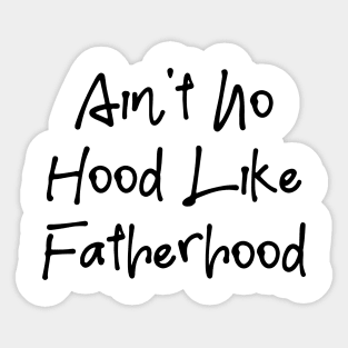 I Ain't No Hood Like Fatherhood - Fathers Day Cool Gift For Dad, Dad Birthday Gift Sticker